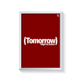Tomorrow Might Be Better Typography frame white