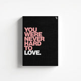 You Were Never Hard To Love Typography canvas 1