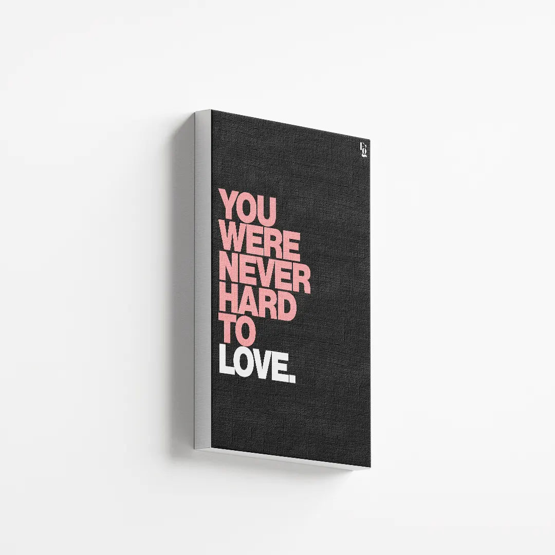 You Were Never Hard To Love Typography canvas 2
