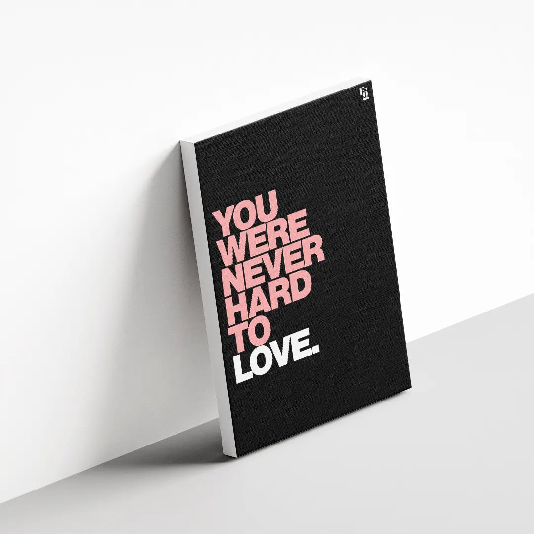 You Were Never Hard To Love Typography canvas 3