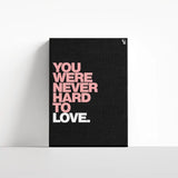 You Were Never Hard To Love Typography canvas 4