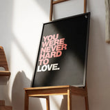 You Were Never Hard To Love Typography frame 2