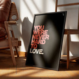 You Were Never Hard To Love Typography frame 3