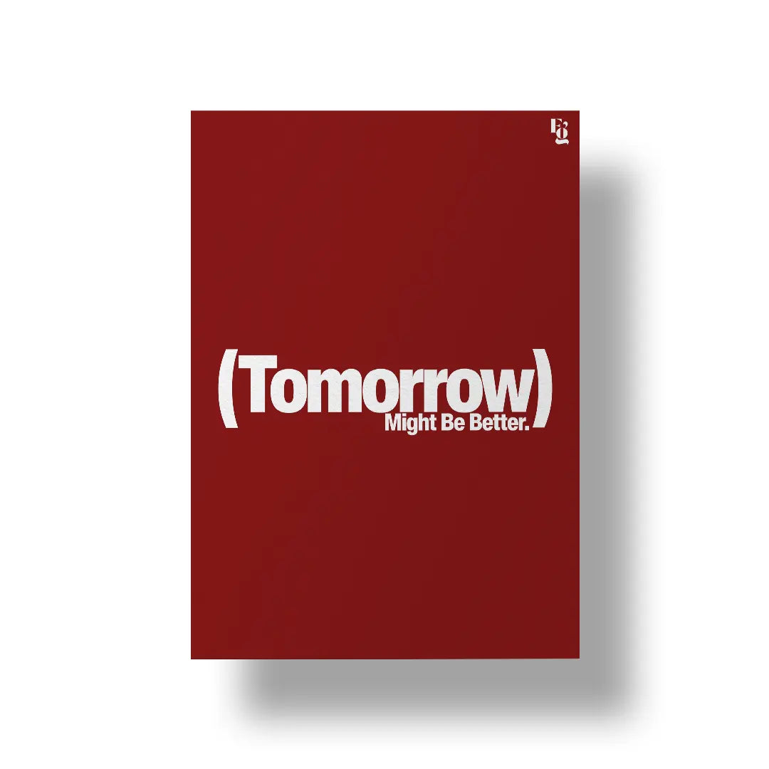 Tomorrow Might Be Better Typography art poster 1