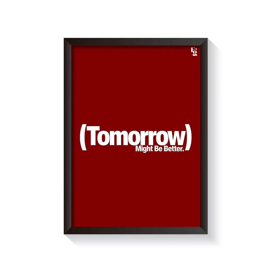 Tomorrow Might Be Better Typography frame black