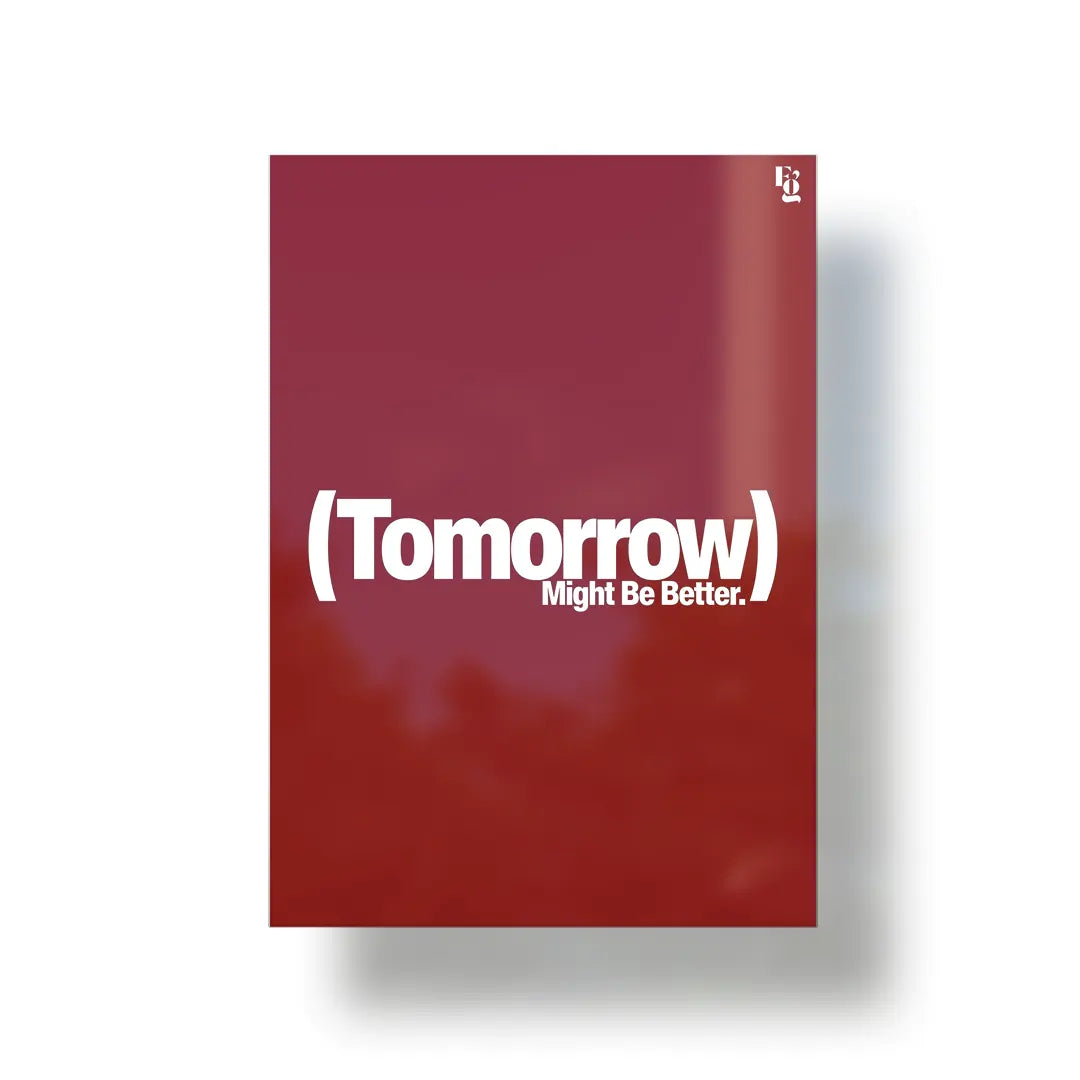 Tomorrow Might Be Better Typography metal poster 1