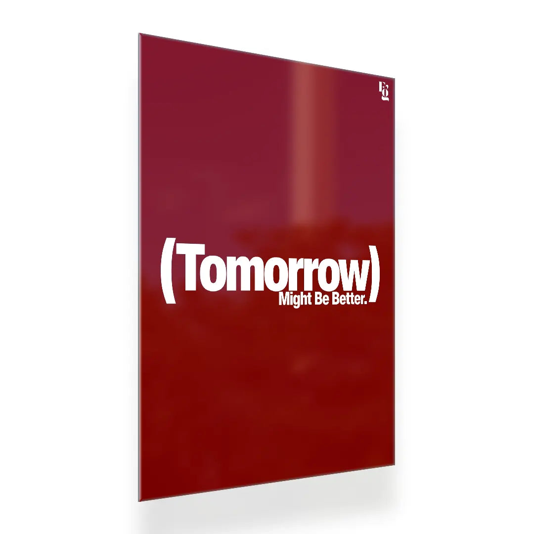 Tomorrow Might Be Better Typography metal poster 2