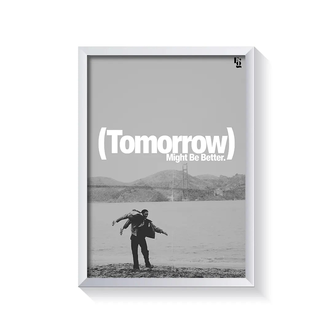 Tomorrow Might Be Better V2 frame white