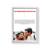 You Were Never Hard To Love frame white