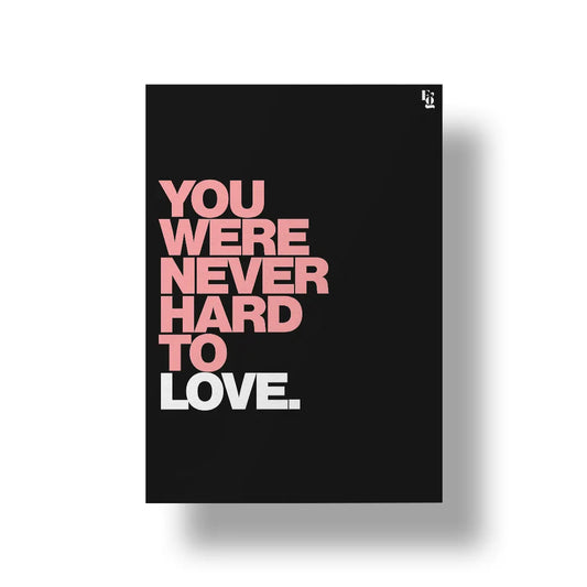 You Were Never Hard To Love Typography art poster 1
