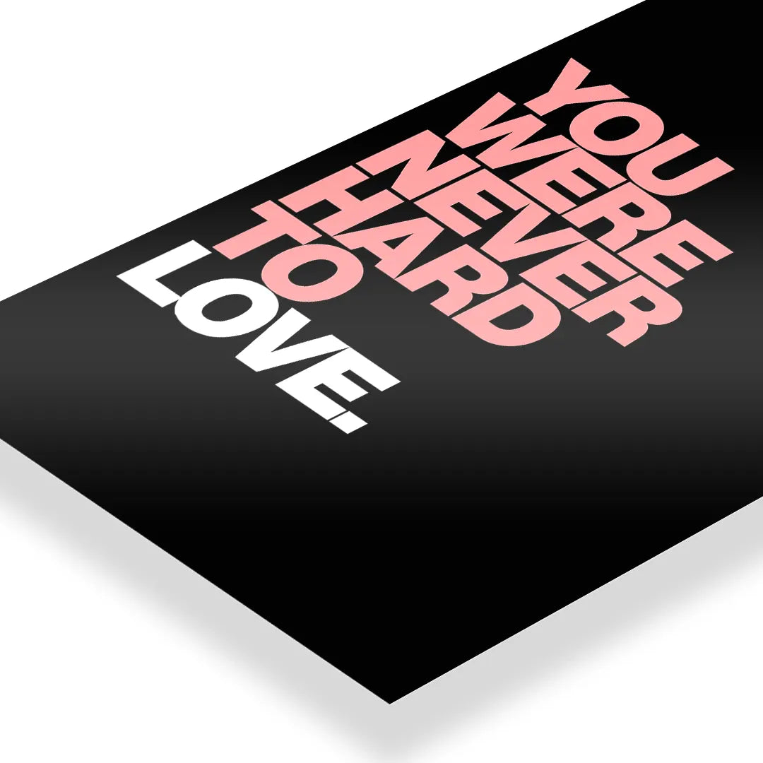 You Were Never Hard To Love Typography art poster 3