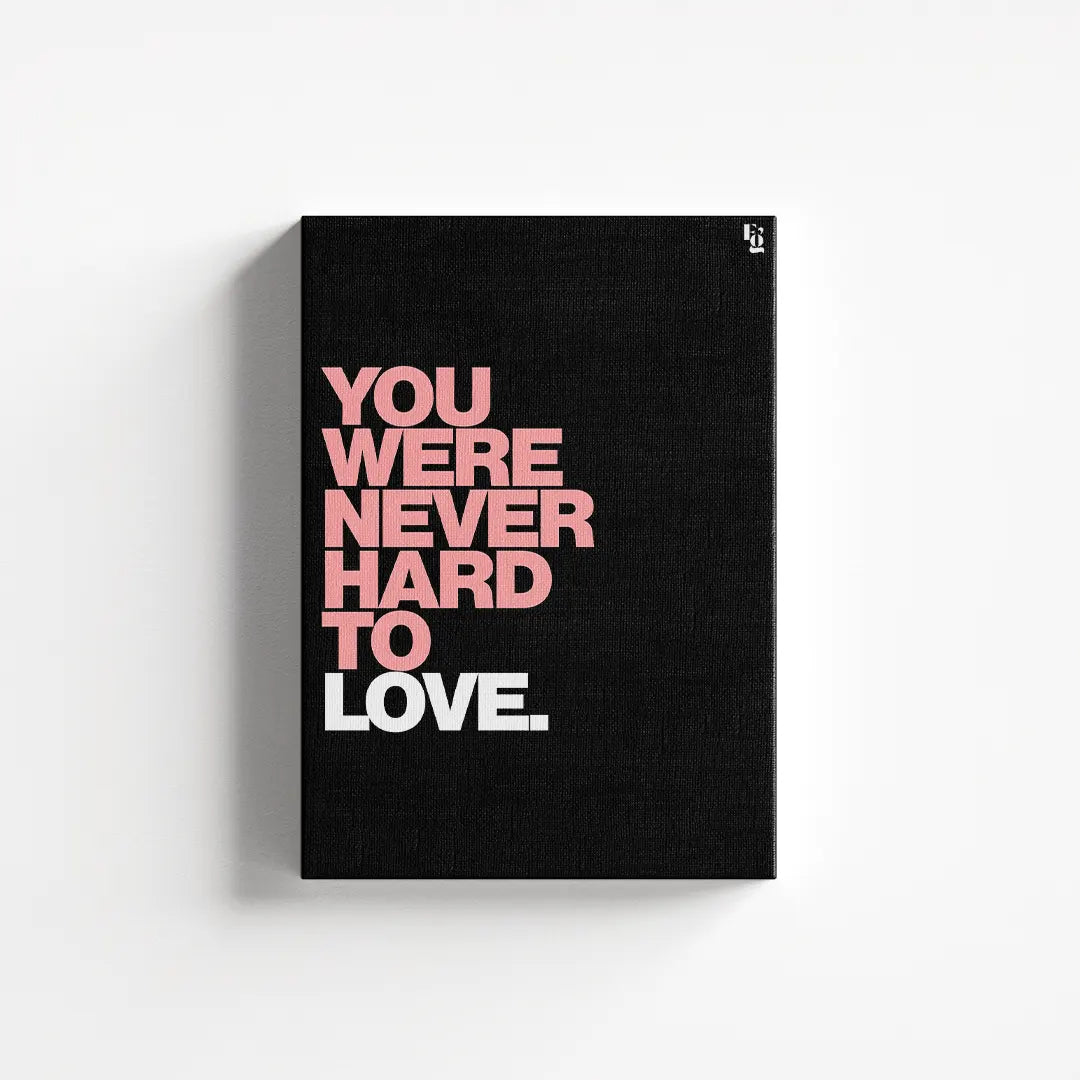 You Were Never Hard To Love Typography canvas 1