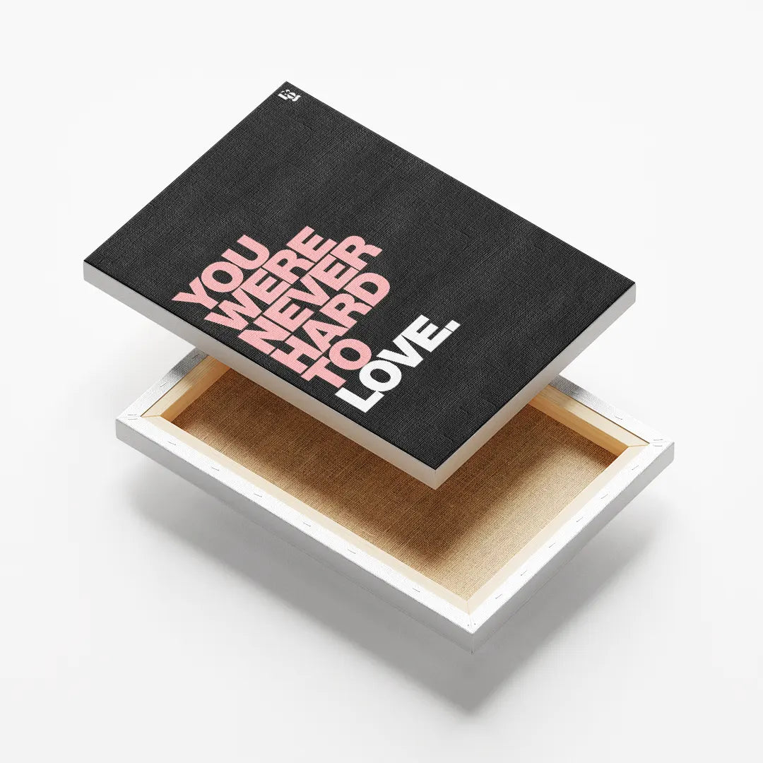You Were Never Hard To Love Typography canvas 6