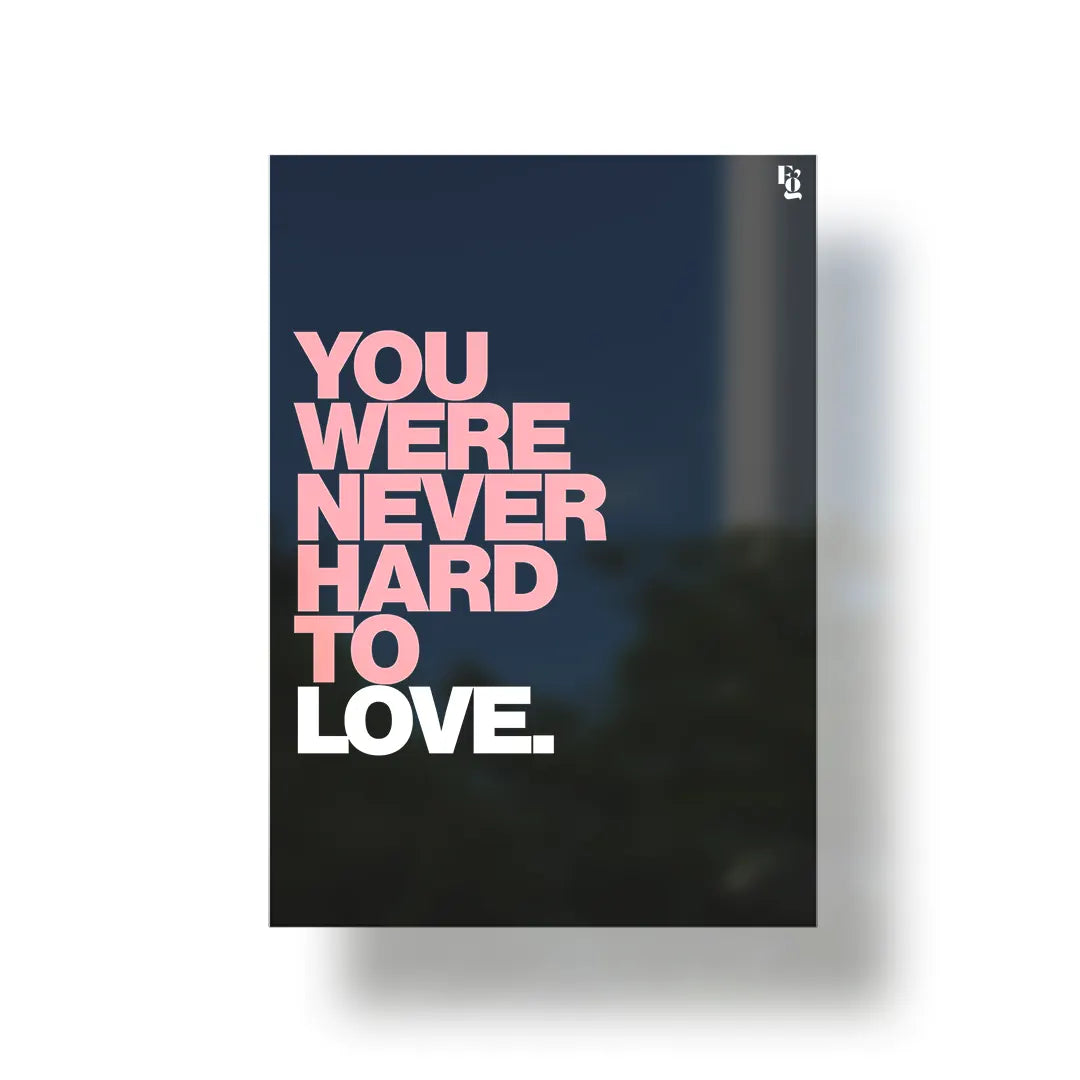 You Were Never Hard To Love Typography metal poster 1