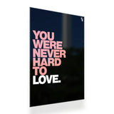 You Were Never Hard To Love Typography metal poster 2