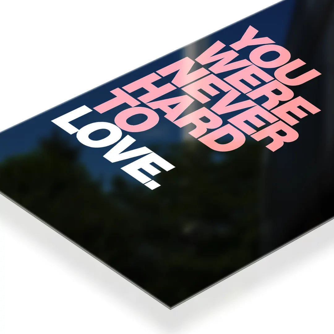 You Were Never Hard To Love Typography metal poster 3